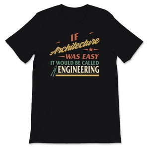 Architect Shirt, If Architecture Was Easy It Would Be Called
