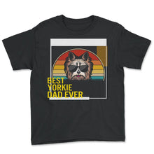 Load image into Gallery viewer, Best Yorkie Dad Ever T Shirt - Youth Tee - Black

