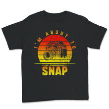 Load image into Gallery viewer, I&#39;m About To Snap, Photographer Gift, Camera Tee, Camera Lover,
