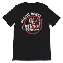 Load image into Gallery viewer, Proud Mom Of An Official Teenager, Shirt for Mom Birthday Gift,
