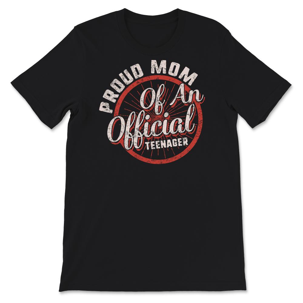 Proud Mom Of An Official Teenager, Shirt for Mom Birthday Gift,