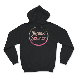 Because Science Shirt, Scientist Gift, Funny Science Tshirt, Science