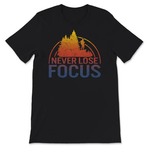 Never Lose Focus, Photographer Gift, Camera Tee, Camera Lover,