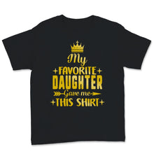 Load image into Gallery viewer, My Favorite Daughter Gave Me This Shirt Gold Father&#39;s Day Gift for
