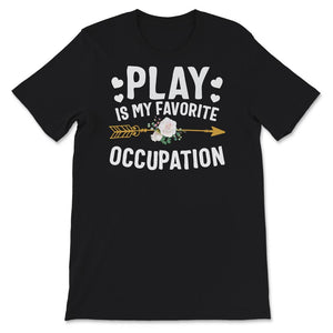 Occupational Therapy Shirt, Play Is My Favorite Occupation, Pediatric