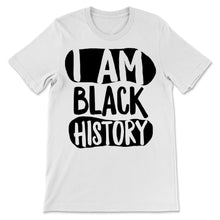 Load image into Gallery viewer, Black History Month I Am Black History Shirt Gift Women Men Black And
