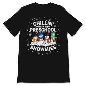 Chillin' With My Preschool Snowmies Christmas Proud Teacher Cute