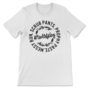 Tooth Fairy Shirt, Messy Bun, Scrubs Pants, Prophy Paste, Dental