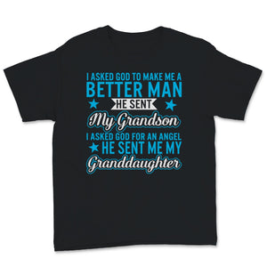 Fathers Day Shirt For Grandpa I Asked God To Make Me Better He Sent