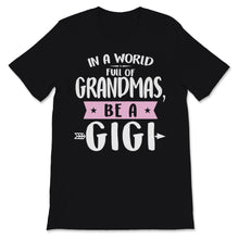 Load image into Gallery viewer, In A World Full Of Grandmas Be A Gigi Hippie Family Mother&#39;s Day
