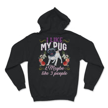 Load image into Gallery viewer, Pug Shirt, I Like My Pug And Maybe Like 3 People, Pug Mom, Pug Life,
