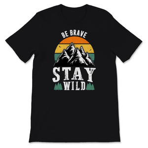 Be Brave Stay Wild Shirt, Hiking Gifts, Vintage Great Outdoors Lover,