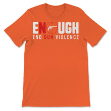Load image into Gallery viewer, Enough End Gun Violence No Gun Violence Awareness Day Wear Orange Gift
