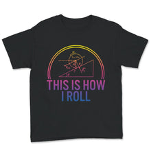 Load image into Gallery viewer, This Is How I Roll Shirt, Physics Science Lovers Tee, Physics Major,
