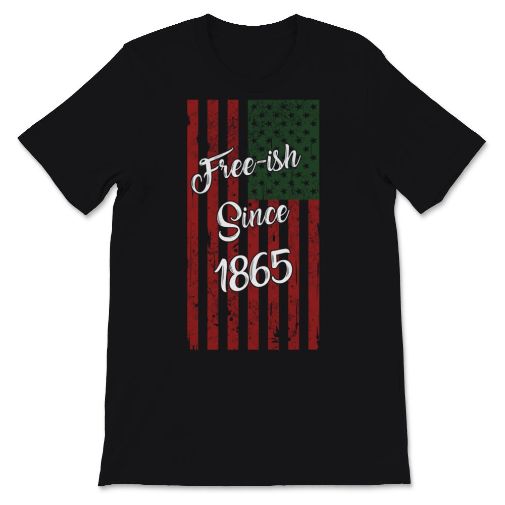 Free-ish Since 1865 Juneteenth Day Black Pride USA American Flag