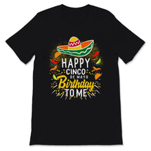 Load image into Gallery viewer, Happy Cinco De Mayo Birthday To Me Men Women Kids Mexican Holiday
