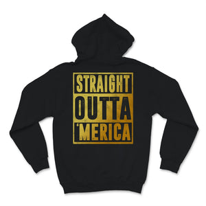 Gold Straight Outta Merica 4th of July USA America Independence Day