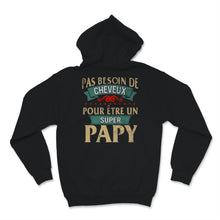 Load image into Gallery viewer, Tee shirt papy pas de cheveux super papy cadeaux pere pas besoin de
