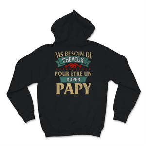 Tee shirt papy pas de cheveux super papy cadeaux pere pas besoin de