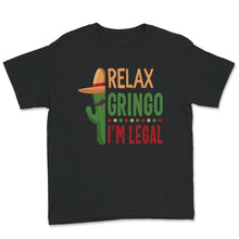 Load image into Gallery viewer, Relax Gringo I&#39;m Legal Shirt, Immigration Humor Tee, Funny Mexican
