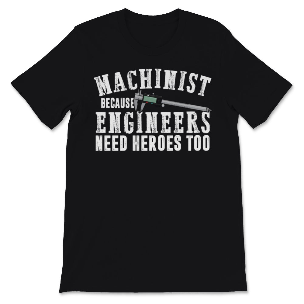 Funny Machinist Logo Because Engineers Need Heroes Too Men Caliper