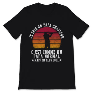 Je Suis Un Papa Chasseur Tee Shirt C'est Comme Un Papa Normal Mais