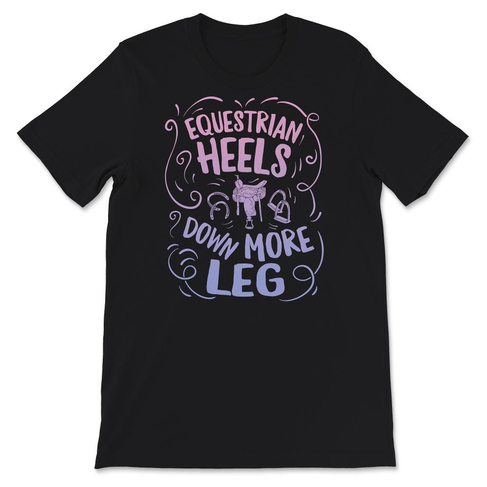 Equestrian Shirt, Heels Down More Leg, Horse Tshirt, Horse Lover,
