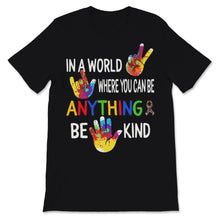 Load image into Gallery viewer, In World Where You Can Be Anything Kind Shirt Autism Awareness Gift
