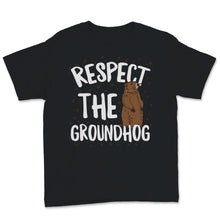 Load image into Gallery viewer, Respect The Groundhog Happy Groundhogs Day February 2nd Funny
