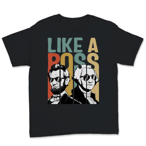 Like A Boss Presidents Day Washington Lincoln Abe George Wearing