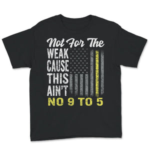 Not For The Weak This Ain't No 9 To 5, Not for the Weak, Dispatcher