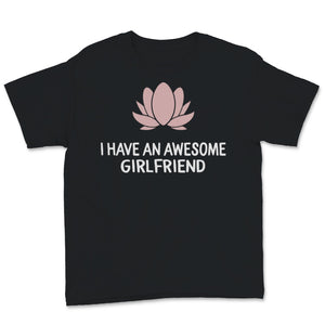 I Have an Awesome Girlfriend Shirt Lotus Flower Cute Valentine's Day