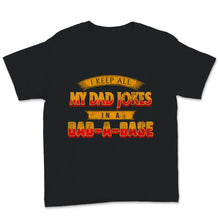Load image into Gallery viewer, Funny Dad Jokes Shirt, I Keep All My Dad Jokes In A Dad-A-Base, Daddy
