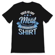 Load image into Gallery viewer, This Is My Meat Smoking Shirt Mens BBQ Pitmaster Meat Grilling
