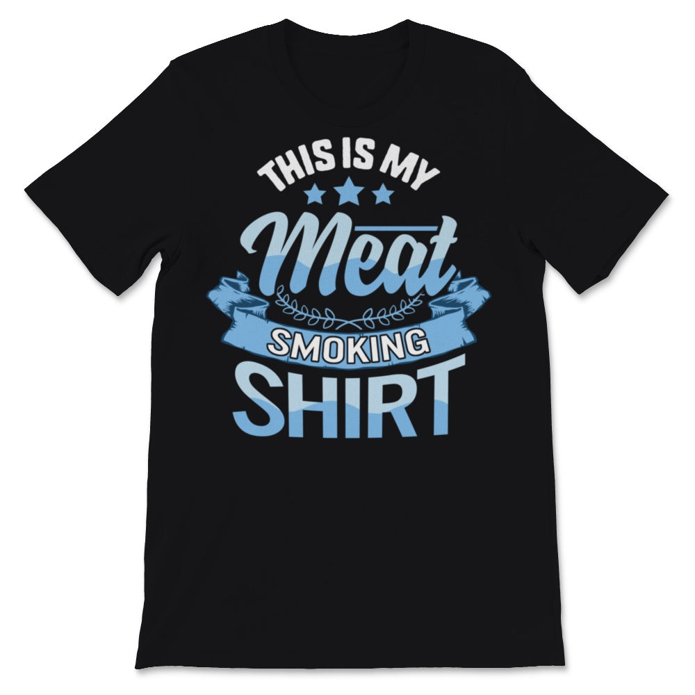 This Is My Meat Smoking Shirt Mens BBQ Pitmaster Meat Grilling