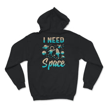 Load image into Gallery viewer, I Need Space, I Need My Space T-Shirt, Space Shirt, Solar System,
