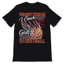 Load image into Gallery viewer, You Don&#39;t Scare Me I Coach Girls Basketball Shirt Sport Coashing Gift
