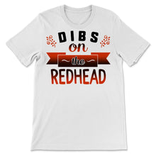 Load image into Gallery viewer, Dibs On The Redhead St Patrick&#39;s Day Ginger Girl Red Hair Funny Women
