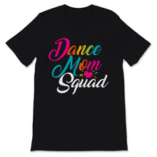 Load image into Gallery viewer, Dance Mom Squad Shirt Cute Mother Days Gift For Women Mom Life Dance
