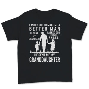 Fathers Day Shirt For Grandpa I Asked God To Make Me Better He Sent