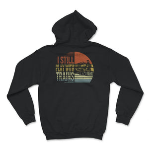 I Still Play With Trains Shirt, Train Engineer, Railroad Lovers,