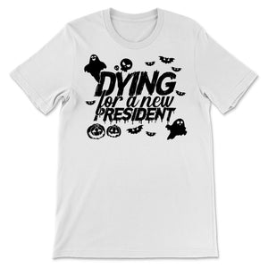 Dying For A New President Election Halloween Party Political Trump