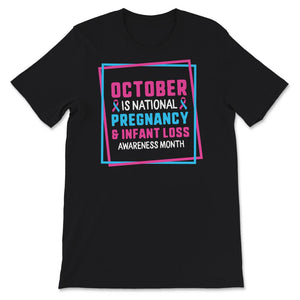 October Is National Pregnancy And Infant Loss Awareness Month Shirt,