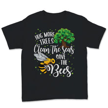 Load image into Gallery viewer, Bees Hug More Trees Clean Our Seas Save The Bees Environment
