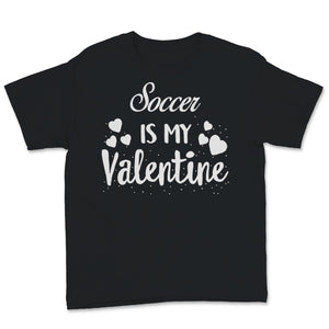 Valentines Day Kids Red Shirt Soccer Is My Valentine Son Boys Funny