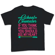 Load image into Gallery viewer, National School Counselor Week Shirt If You Think My Hands Are Full
