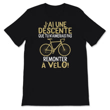 Load image into Gallery viewer, Cycliste Tee shirt J&#39;ai Une Déscente Que Tu N&#39;aimerais Pas Remonter à

