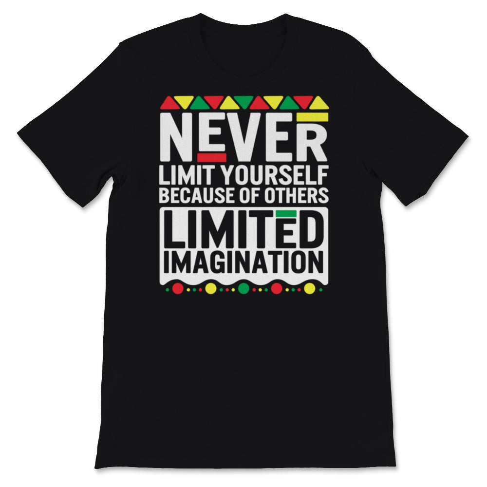Black History Month Shirt Never Limit Yourself Because Of Others