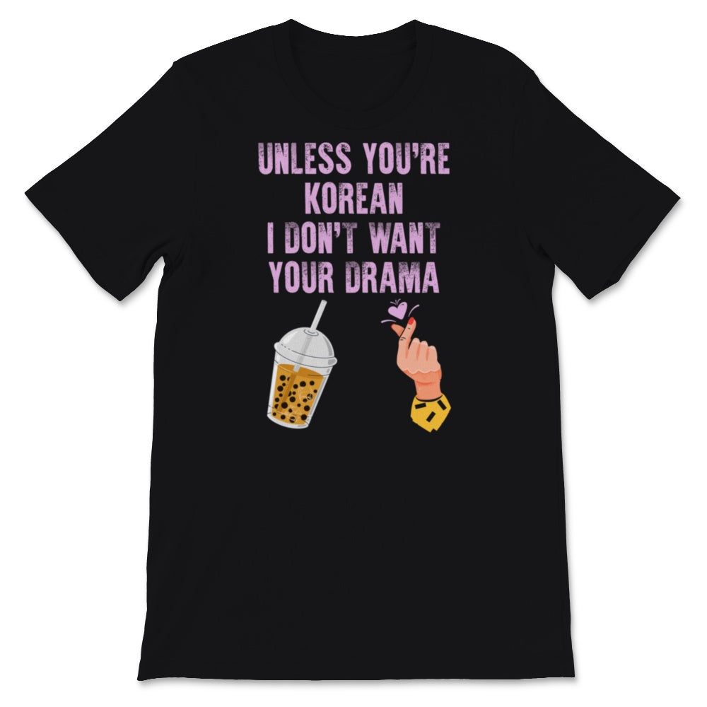 Kdrama Shirt, Unless You're Korean I Don't Want Your Drama Gift For