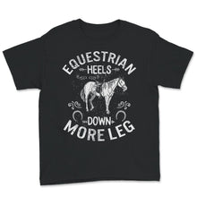 Load image into Gallery viewer, Equestrian Shirt, Heels Down More Leg, Horse Tshirt, Horse Lover,
